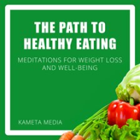 The_Path_to_Healthy_Eating__Meditations_for_Weight_Loss_and_Well-Being